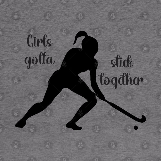 Field Hockey - Girls Gotta Stick Together by KayBee Gift Shop